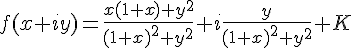 4$f(x+iy)=\frac{x(1+x)+y^2}{(1+x)^2+y^2}+i\frac y{(1+x)^2+y^2}+K